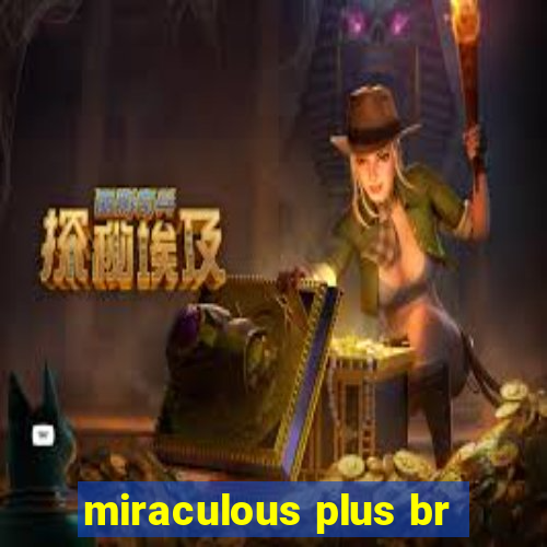 miraculous plus br